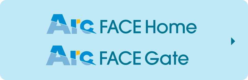 Arc FACE Home、Arc FACE Gate